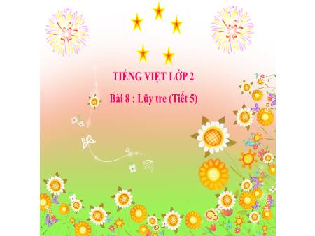 Bài giảng Tiếng Việt 2 - Tuần 22, Bài 8: Lũy tre (Tiết 5) - Luyện tập: Viết đoạn văn kể lại một sự việc đã được chứng kiến hoặc tham gia