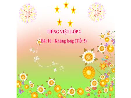 Bài giảng Tiếng Việt 2 - Tuần 23, Bài 10: Khủng long (Tiết 5) - Luyện tập: Viết đoạn văn giới thiệu về tranh ảnh một con vật