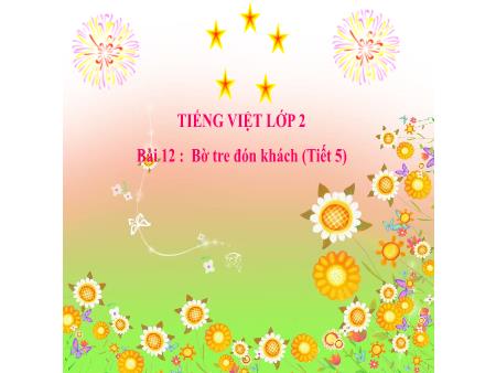 Bài giảng Tiếng Việt 2 - Tuần 24, Bài 12: Bờ tre đón khách (Tiết 5) - Luyện tập: Viết đoạn văn kể về hoạt động của một con vật