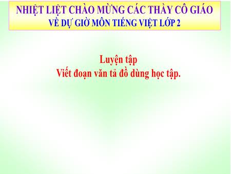 Bài giảng Tiếng Việt 2 - Tuần 8, Luyện tập: Viết đoạn văn tả đồ dùng học tập
