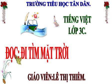 Bài giảng Tiếng Việt 3 - Bài: Đọc: Đi tìm mặt trời (Lê Thị Thiểm)