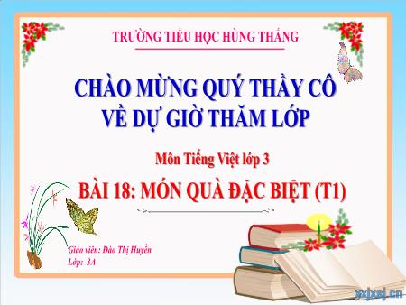 Bài giảng Tiếng Việt 3 - Tuần 10, Bài 18: Món quà đặc biệt (Tiết 1)(Đào Thị Huyền)