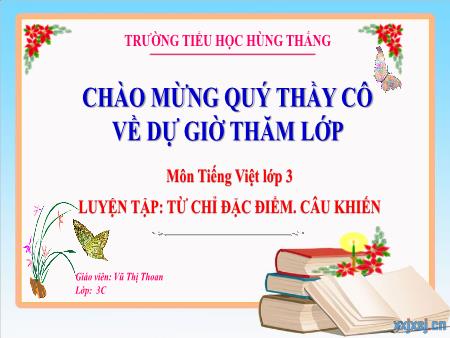 Bài giảng Tiếng Việt 3 - Tuần 10, Luyện tập: Từ chỉ đặc điểm. Câu khiến (Vũ Thị Thoan)