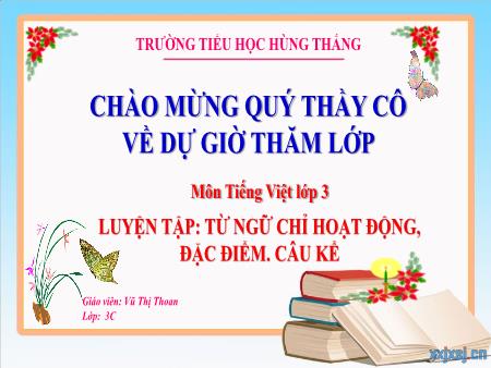 Bài giảng Tiếng Việt 3 - Tuần 12, Luyện tập: Từ ngữ chỉ hoạt động, đặc điểm. Câu kể (Vũ Thị Thoan)