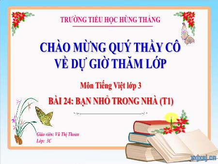Bài giảng Tiếng Việt 3 - Tuần 13, Bài 24: Bạn nhỏ trong nhà (Tiết 1)(Vũ Thị Thoan)