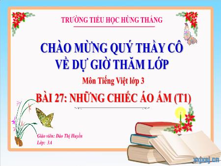 Bài giảng Tiếng Việt 3 - Tuần 15, Bài 27: Những chiếc áo ấm (Tiết 1)(Đào Thị Huyền)