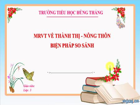Bài giảng Tiếng Việt 3 - Tuần 17, MRVT về thành thị, nông thôn. Biện pháp so sánh