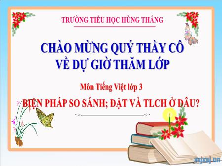 Bài giảng Tiếng Việt 3 - Tuần 21: Luyện từ và câu: Biện pháp so sánh. Đặt và trả lời câu hỏi Ở đâu?