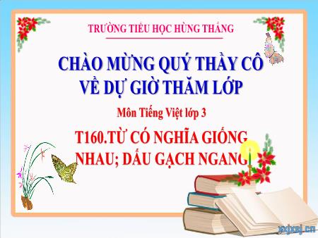 Bài giảng Tiếng Việt 3 - Tuần 23, Tiết 160: Từ có nghĩa giống nhau. Dấu gạch ngang