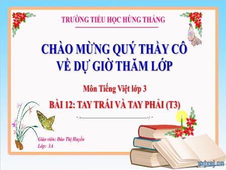 Bài giảng Tiếng Việt 3 - Tuần 24. Bài 12: Tay trái và tay phải (Tiết 3)(Đào Thị Huyền)