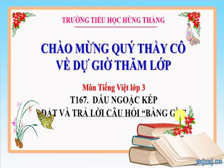 Bài giảng Tiếng Việt 3 - Tuần 24, Tiết 167: Dấu ngoặc kép. Đặt và trả lời câu hỏi Bằng gì?