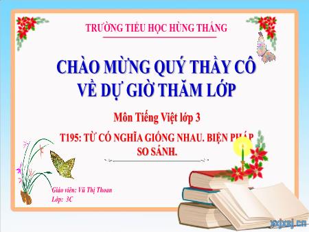 Bài giảng Tiếng Việt 3 - Tuần 28, Tiết 195: Từ có nghĩa giống nhau. Biện pháp so sánh (Vũ Thị Thoan)