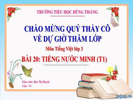 Bài giảng Tiếng Việt 3 - Tuần 29. Bài 20: Tiếng nước mình (Tiết 1)(Đào Thị Huyền)