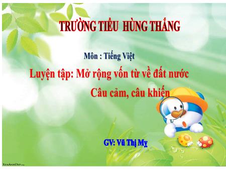 Bài giảng Tiếng Việt 3 - Tuần 29, Luyện tập: MRVT về đất nước. Câu cảm, câu khiến (Vũ Thị Mỵ)