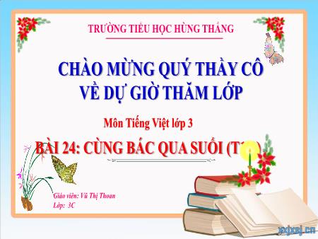 Bài giảng Tiếng Việt 3 - Tuần 31, Bài 24: Cùng Bác qua suối (Tiết 1+2)(Vũ Thị Thoan)
