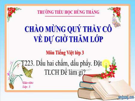 Bài giảng Tiếng Việt 3 - Tuần 32, Tiết 223: Dấu hai chấm, dấu phẩy. Đặt và trả lời câu hỏi Để làm gì?