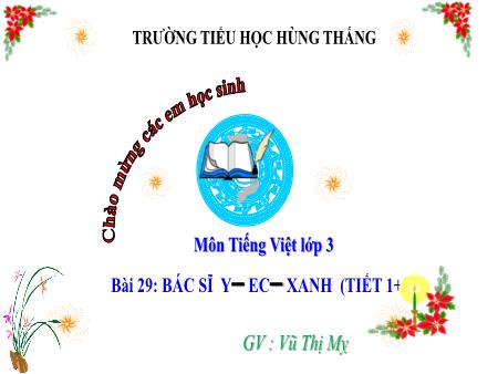 Bài giảng Tiếng Việt 3 - Tuần 34, Bài 29: Đọc: Bác sĩ Y-éc-xanh (Tiết 1+2)(Vũ Thị Mỵ)
