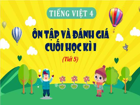 Bài giảng Tiếng Việt 4 - Tuần 18: Ôn tập và Đánh giá cuối học kì 1 (Tiết 5)