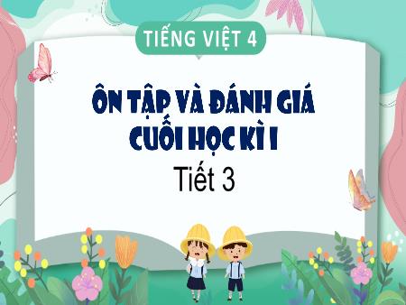 Bài giảng Tiếng Việt 4 - Tuần 18: Ôn tập và Đánh giá cuối học kì 1 (Tiết 3)
