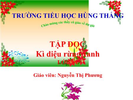 Bài giảng Tiếng Việt 5 - Đọc: Kì diệu rừng xanh (Nguyễn Thị Phương)