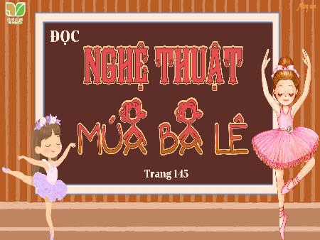 Bài giảng Tiếng Việt 5 (Kết nối tri thức) - Đọc: Nghệ thuật múa ba lê