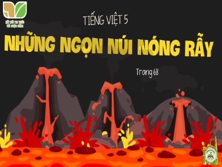 Bài giảng Tiếng Việt 5 (Kết nối tri thức) - Đọc: Những ngọn núi nóng rẫy