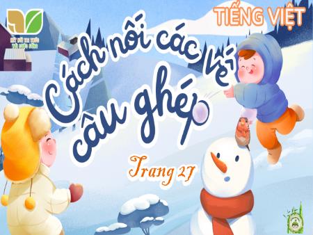 Bài giảng Tiếng Việt 5 (Kết nối tri thức) - Luyện từ và câu: Cách nối các vế trong câu ghép (Trang 27)