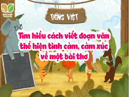 Bài giảng Tiếng Việt 5 (Kết nối tri thức) - Viết: Tìm hiểu cách viết đoạn văn thể hiện tình cảm, cảm xúc về một bài thơ