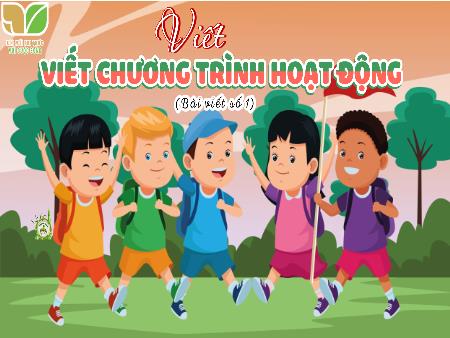 Bài giảng Tiếng Việt 5 (Kết nối tri thức) - Viết: Viết chương trình hoạt động