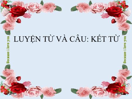 Bài giảng Tiếng Việt 5 - Tuần 16, Luyện từ và câu: Kết từ