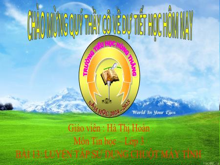 Bài giảng Tin Học 3 - Bài 13: Luyện tập sử dụng chuột máy tính (Hà Thị Hoàn)