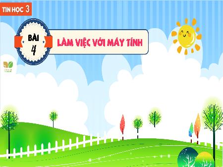 Bài giảng Tin Học 3 (Kết nối tri thức) - Bài 4: Làm việc với máy tính