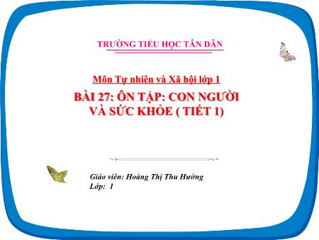 Bài giảng TNXH 1 - Bài 28: Ôn tập chủ đề Con người và sức khỏe (Tiết 1)(Hoàng Thị Thu Hường)