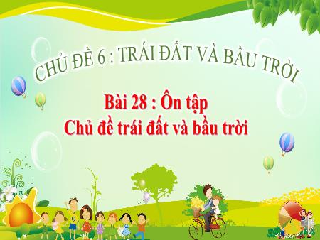 Bài giảng TNXH 1 - Tuần 35, Bài 28: Ôn tập chủ đề Trái đất và bầu trời