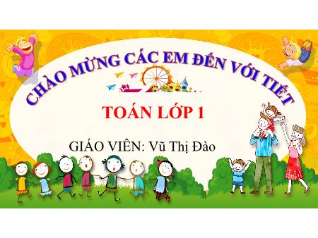 Bài giảng Toán 1 - Tuần 10, Bài 10: Phép cộng trong phạm vi 10 (Tiết 4)(Vũ Thị Đào)