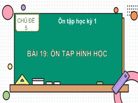 Bài giảng Toán 1 - Tuần 18, Bài 19: Ôn tập hình học