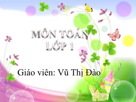 Bài giảng Toán 1 - Tuần 18, Chủ đề 6. Bài 21: Số có hai chữ số (Vũ Thị Đào)