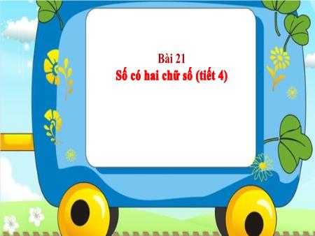 Bài giảng Toán 1 - Tuần 20, Bài 21: Số có hai chữ số (Tiết 4)