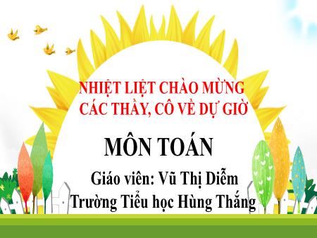 Bài giảng Toán 1 - Tuần 28, Tiết 83. Bài: Luyện tập (Vũ Thị Diễm)