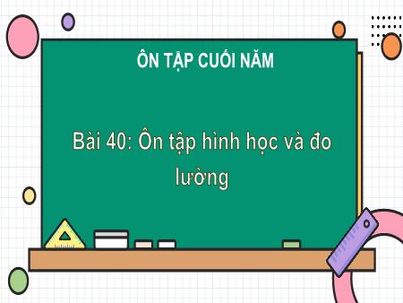 Bài giảng Toán 1 - Tuần 35, Bài 40: Ôn tập hình học và đo lường (Tiết 1)