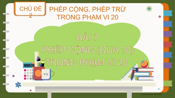 Bài giảng Toán 2 - Chủ đề 2, Bài 7: Phép cộng (qua 10) trong phạm vi 20