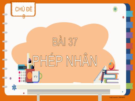 Bài giảng Toán 2 - Chủ đề 8, Bài 37: Phép nhân (Tiết 2)