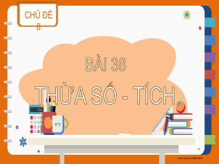 Bài giảng Toán 2 - Chủ đề 8, Bài 38: Thừa số - Tích (Tiết 2)
