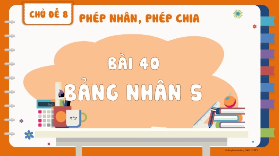 Bài giảng Toán 2 - Chủ đề 8, Bài 40: Bảng nhân 5