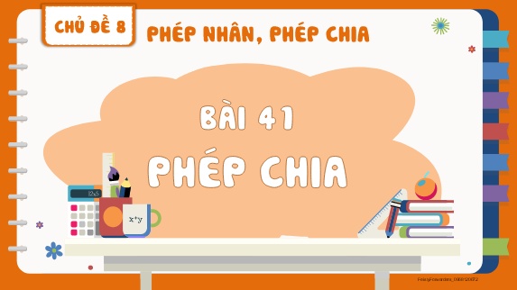 Bài giảng Toán 2 - Chủ đề 8, Bài 41: Phép chia