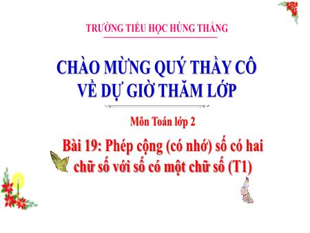 Bài giảng Toán 2 - Tuần 10, Bài 19: Phép cộng (có nhớ) số có hai chữ số với số có mọt chữ số (Tiết 1)