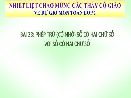 Bài giảng Toán 2 - Tuần 12, Bài 23: Phép trừ (có nhớ) số có hai chữ số với số có hai chữ số