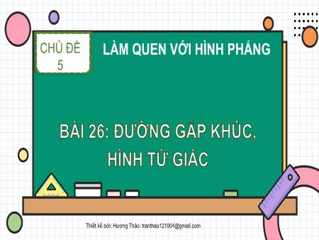 Bài giảng Toán 2 - Tuần 14, Chủ đề 5, Bài 26: Đường gấp khúc, hình tứ giác