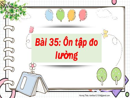 Bài giảng Toán 2 - Tuần 18, Bài 35: Ôn tập đo lượng (Tiết 1)