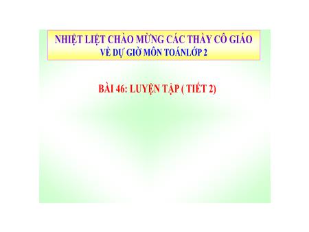 Bài giảng Toán 2 - Tuần 23, Bài 46: Luyện tập (Tiết 2)
